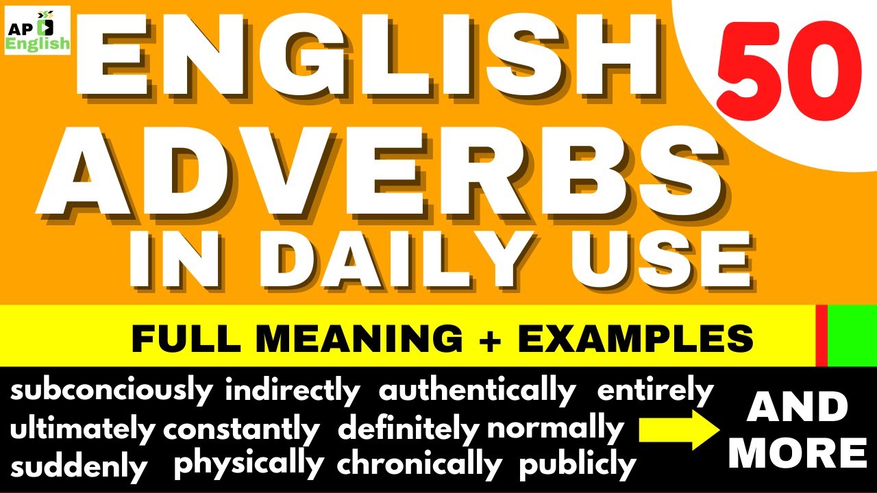 50 English Adverbs To Make Your Sentences Better Expressed | Meanings & Examples Included.