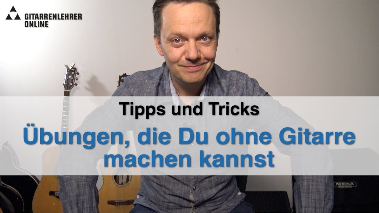 Übungen, die Du ohne Gitarre machen kannst