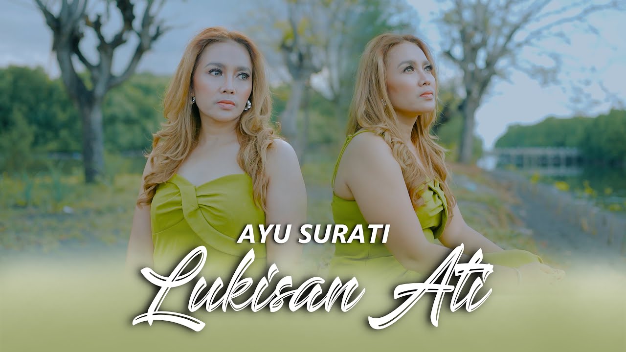 LUKISAN ATI - AYU SURATI - (Nak sun lukis riko nong telenge atiNganggo mangsi welas welase ati)