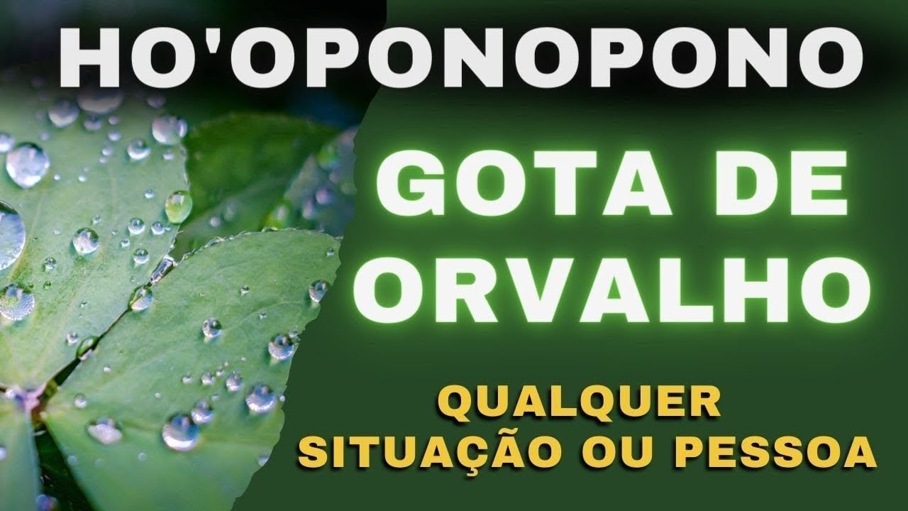 🔴LIMPEZA PROFUNDA DE QUALQUER SITUAÇÃO NEGATIVA | GOTA DE ORVALHO - HO'OPONOPONO