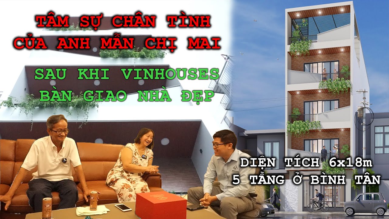 ANH MẪN CHỊ MAI TÂM SỰ CHÂN TÌNH SAU KHI CÔNG TY VINHOUSES BÀN GIAO NHÀ ĐẸP 6X18, 5 TẦNG Ở BÌNH TÂN
