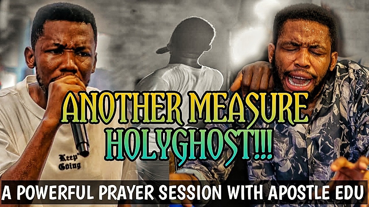 ANOTHER MEASURE 🔥 | A Powerful Prayer Session With Apostle Edu That Will Shift Your Life. #prayer