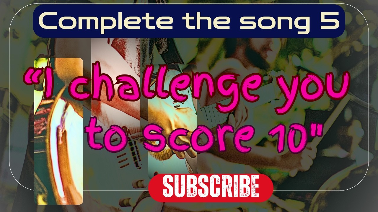 Complete the song 5