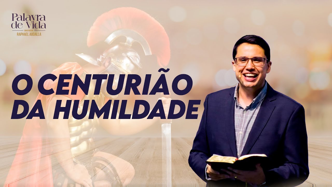 Pr. Raphael Abdalla - O centurião da humildade - Mateus 8.5-10