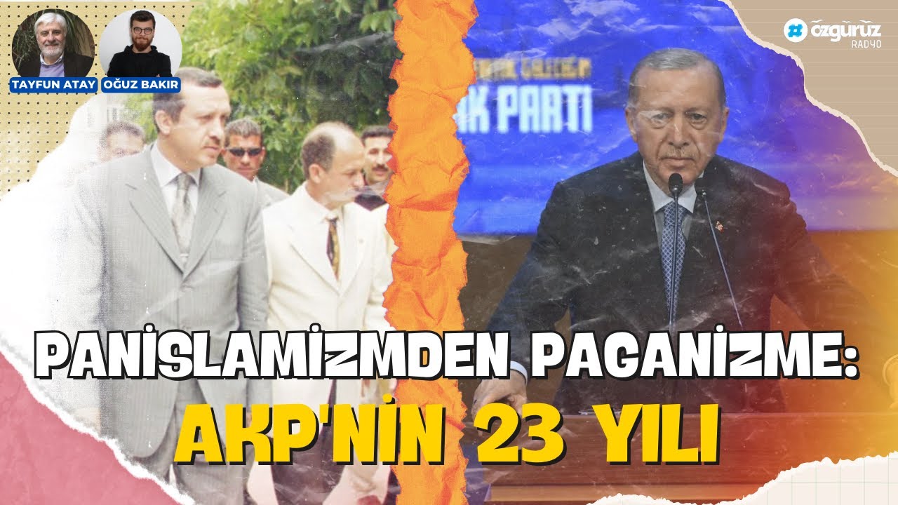 Panislamizmden Paganizme: AKP'nin 23 yılı | Tayfun Atay ve Oğuz Bakır ile Büyük Resim
