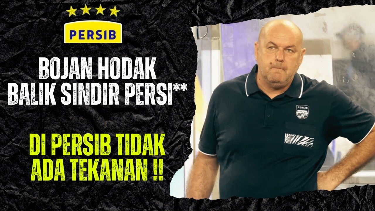 BOJAN HODAK SINDIR BALIK PERSI*A ! DI PERSIB TIDAK ADA TEKANAN