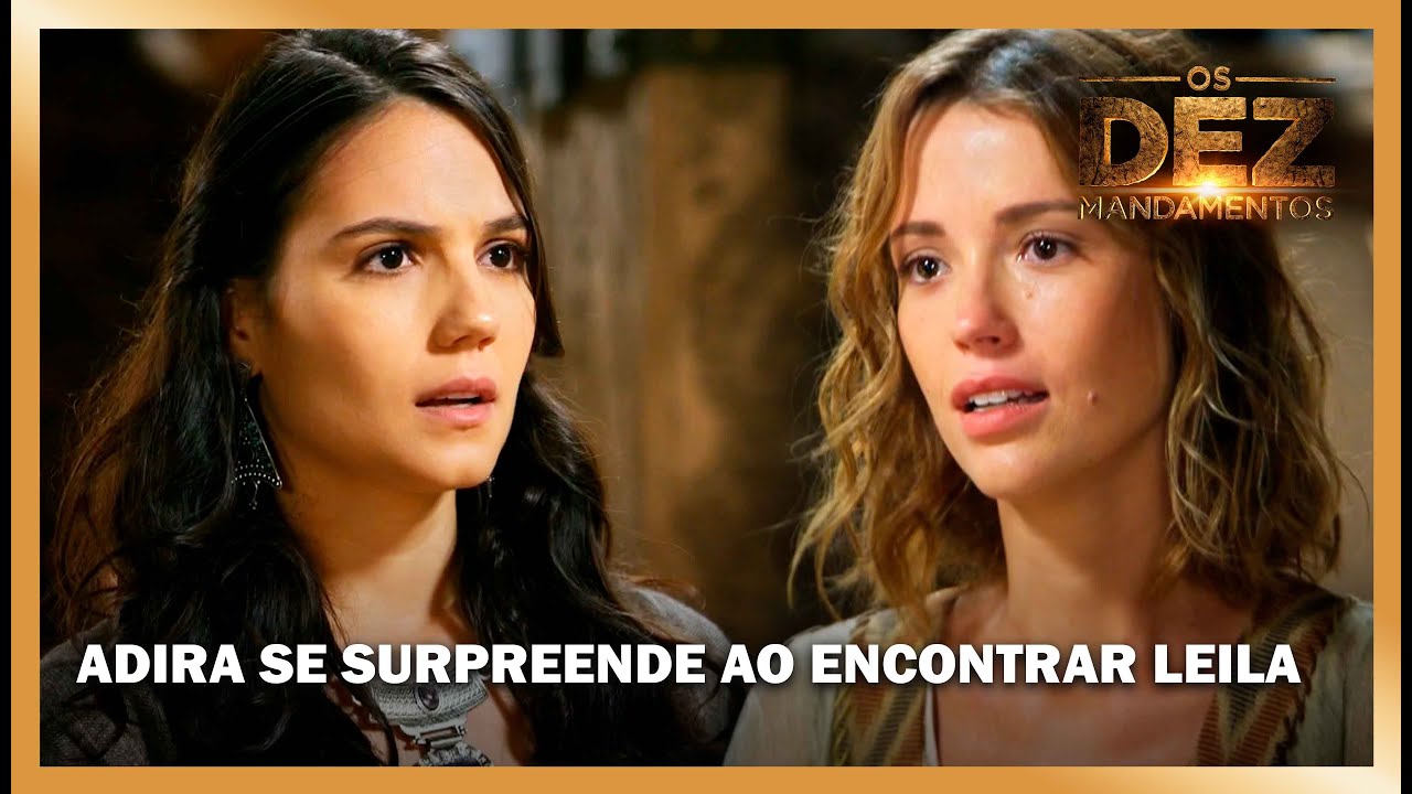 Adira se surpreende ao encontrar Leila | OS DEZ MANDAMENTOS
