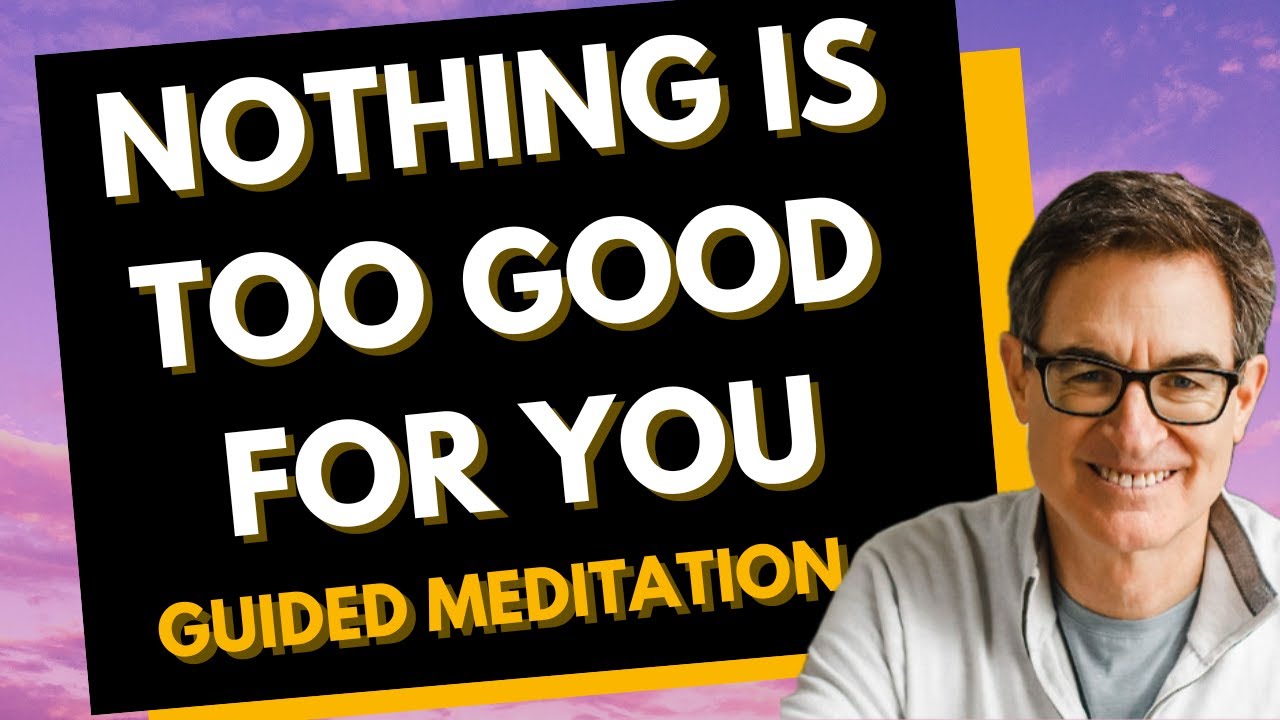 Feel More Worthy and Deserving of Good Things - Guided Meditation with Brad Yates