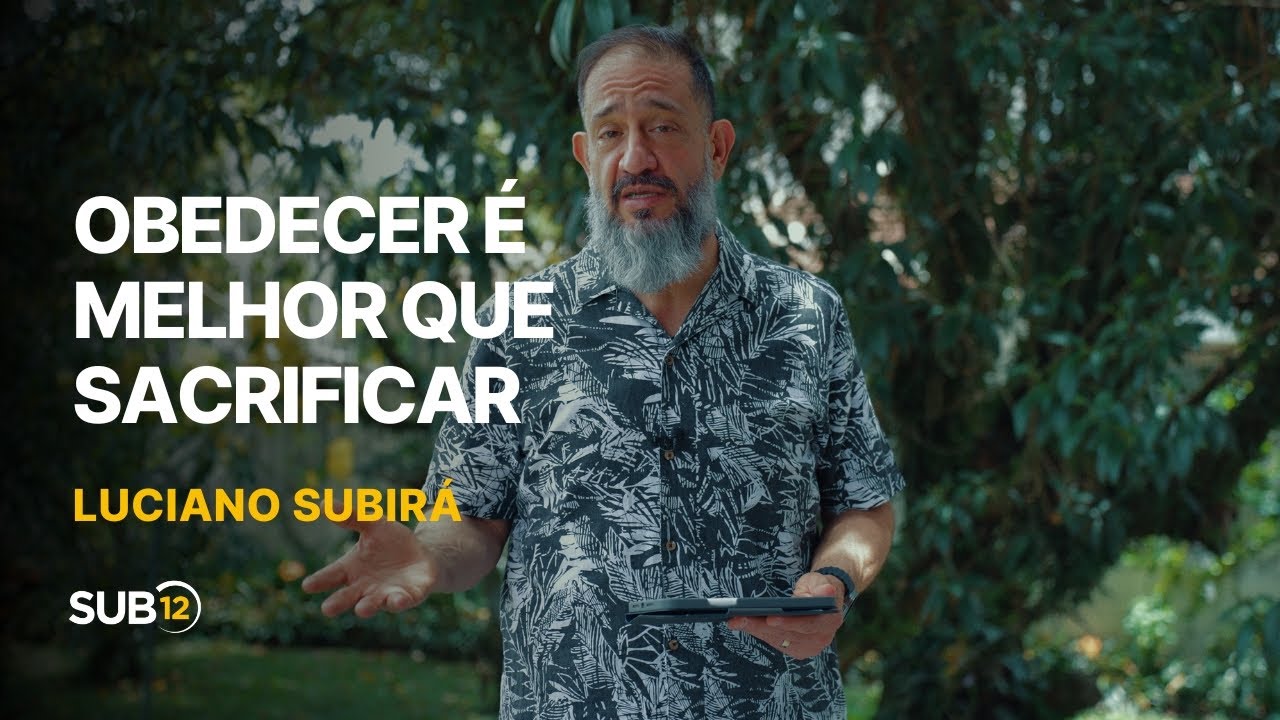 Luciano Subirá - OBEDECER É MELHOR QUE SACRIFICAR | SUB12