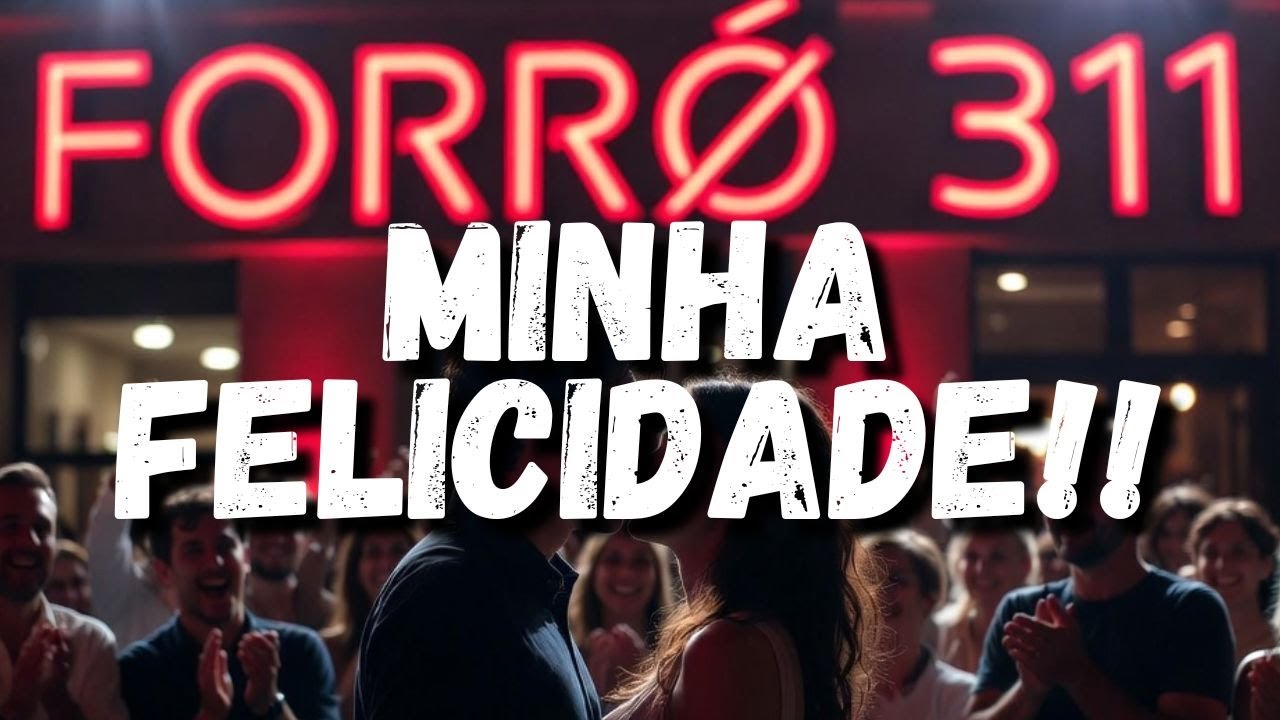 FORRÓ 311 MINHA FELICIDADE