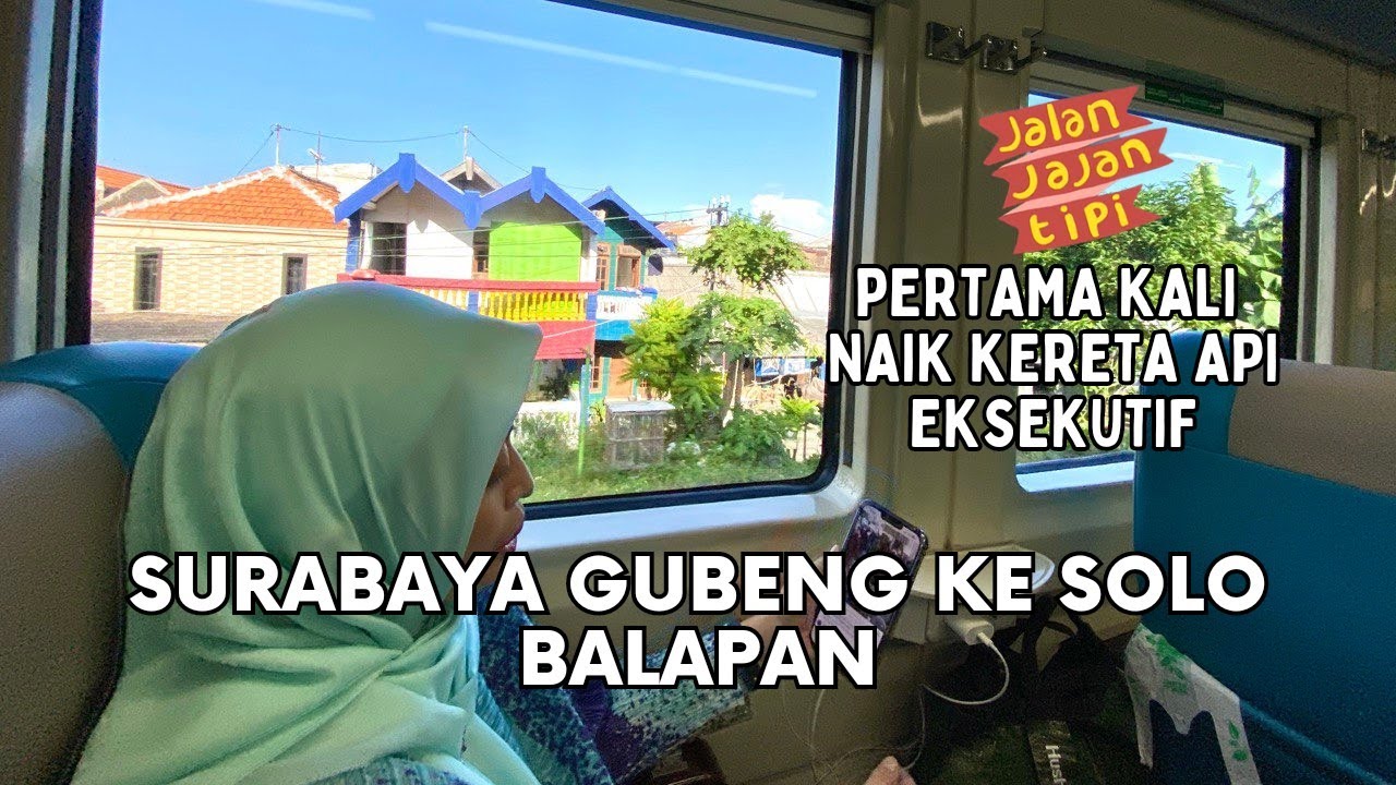 Pertama kali naik KA Eksekutif dari Surabaya Gubeng ke Solo Balapan