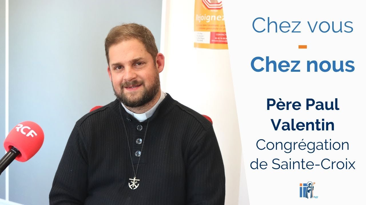 CHEZ VOUS CHEZ NOUS : père Paul Valentin, csc, de la congrégation de Sainte Croix