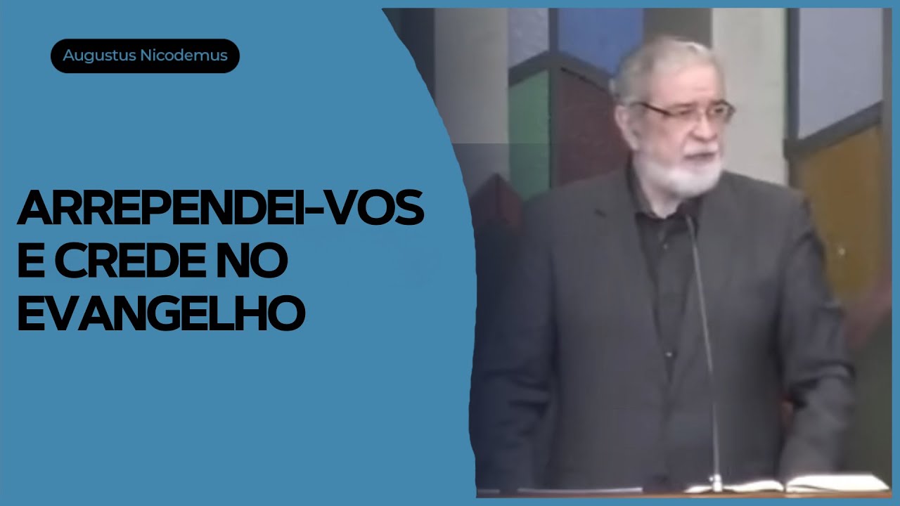 Arrependei-vos, e crede no Evangelho | Rev. Augustus Nicodemus