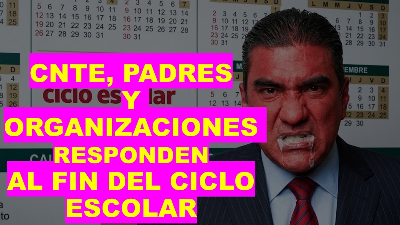 Soy Docente: CNTE, PADRES Y ORGANIZACIONES RESPONDEN AL FIN DEL CICLO ESCOLAR