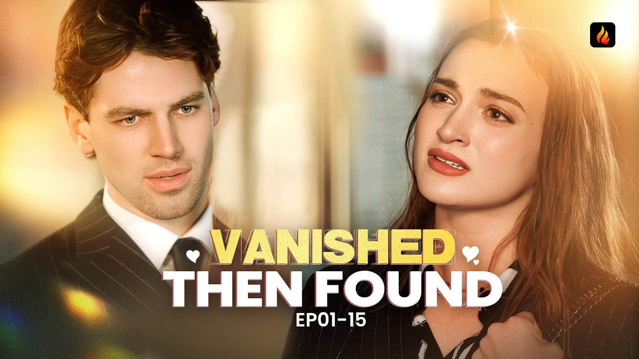⏳ Vanished, Then Found EP01-15 | She Disappeared, Love Returned Seven Years Later 💔