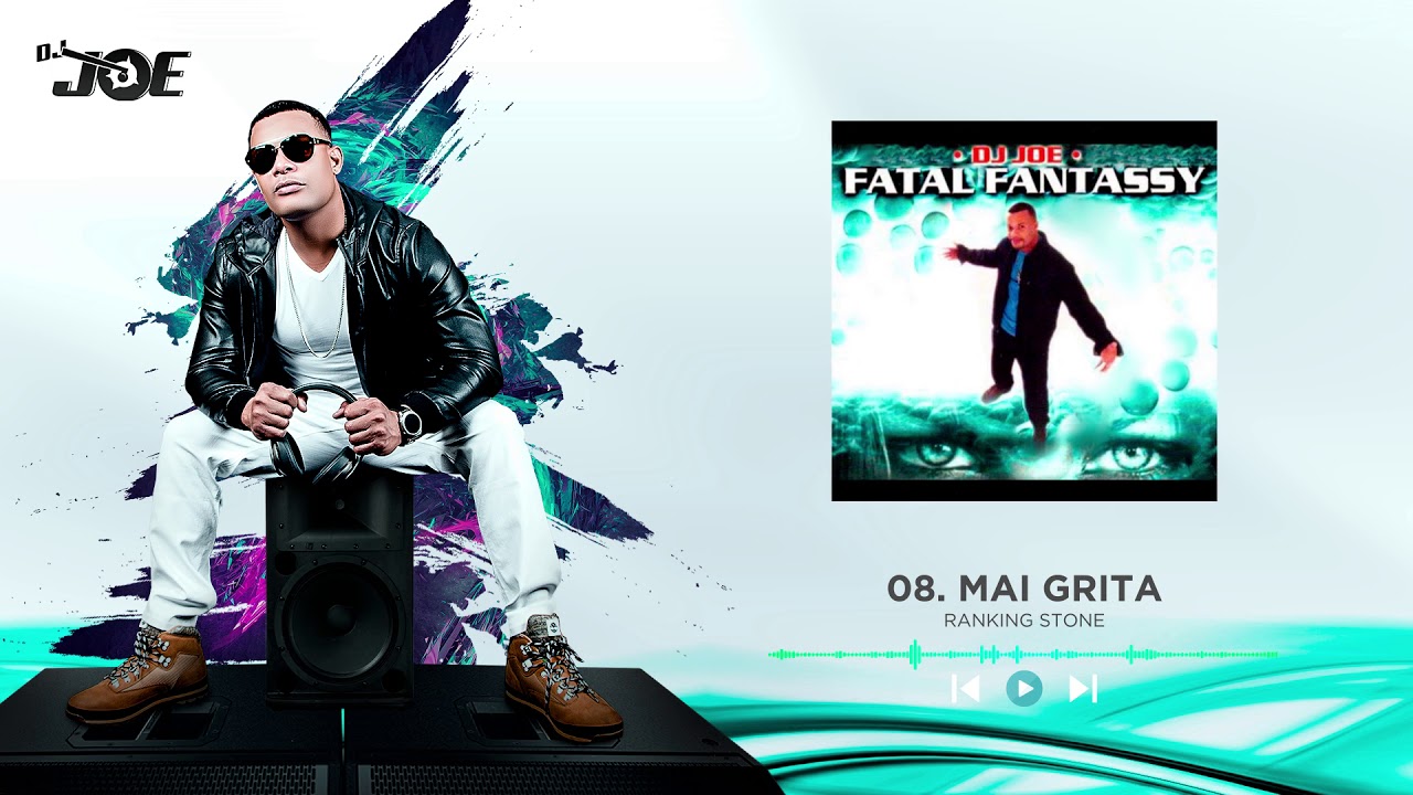 Dj Joe - Mai Grita | Fatal Fantassy