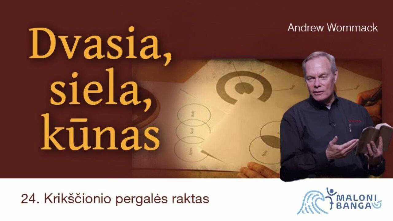 KRIKŠČIONIO PERGALĖS RAKTAS | 24 dalis | DVASIA SIELA KŪNAS | Andrew Wommack