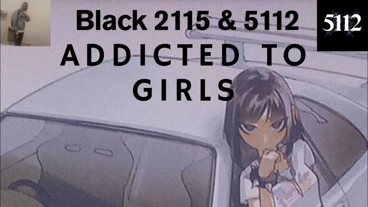 Black 2115 & 5112 - Addicted To Girls (feat. Koxfuster , Yellow 2115 , Purple 5112) Official  Video