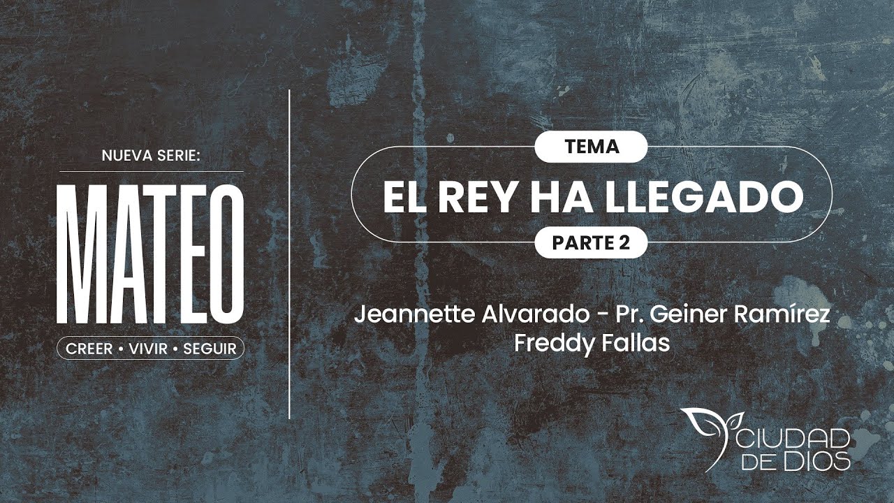El Rey Ha Llegado - Parte 2 | Serie: Mateo | Jeannette Alvarado - Pr. Geiner Ramírez - Freddy Fallas