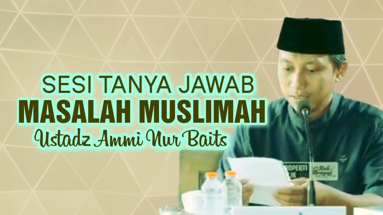 45 MENIT TANYA JAWAB MASALAH MUSLIMAH - Ustadz Ammi Nur Baits