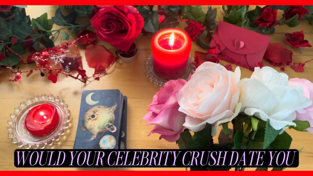 🌹WOULD YOUR CELEBRITY CRUSH DATE YOU🌹