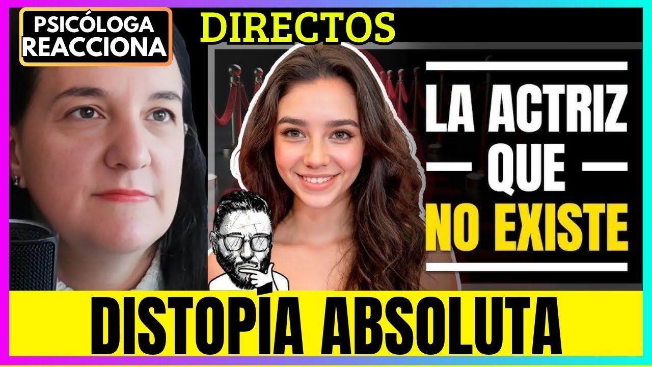Psicóloga Reacciona: La Actriz que No Existe — La Distopía que Ya Empezó