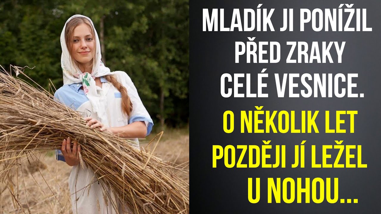 Mladík ji ponížil před zraky celé vesnice. O několik let později jí ležel u nohou...