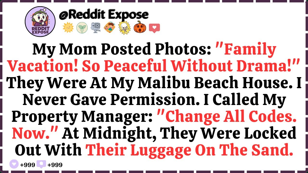 My Family Planned A Vacation Without Me... Using My Beach House In Malibu Without Permission.