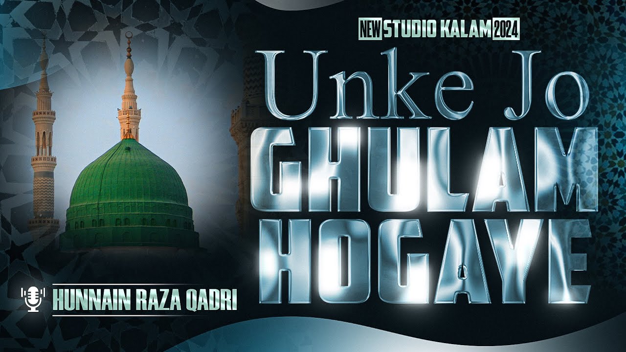 Unke Jo Ghulam Hogaye Waqt Ke Imam Hogaye | New Naat 2024 | Hunnain Raza Qadri