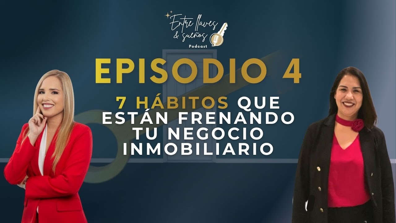 EPISODIO 4 | “7 hábitos que están frenando tu negocio inmobiliario”