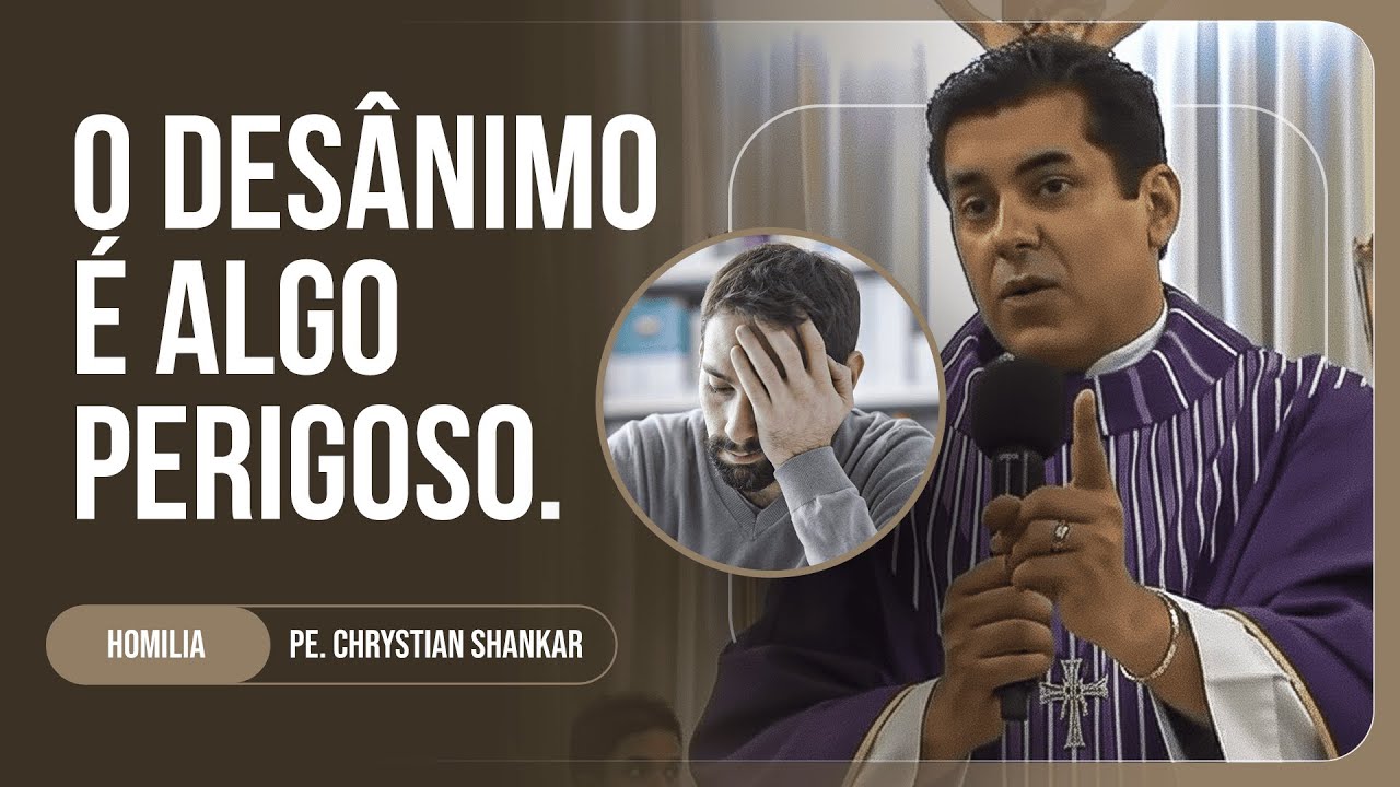 Não Se Entregue ao Desânimo | Padre Chrystian Shankar