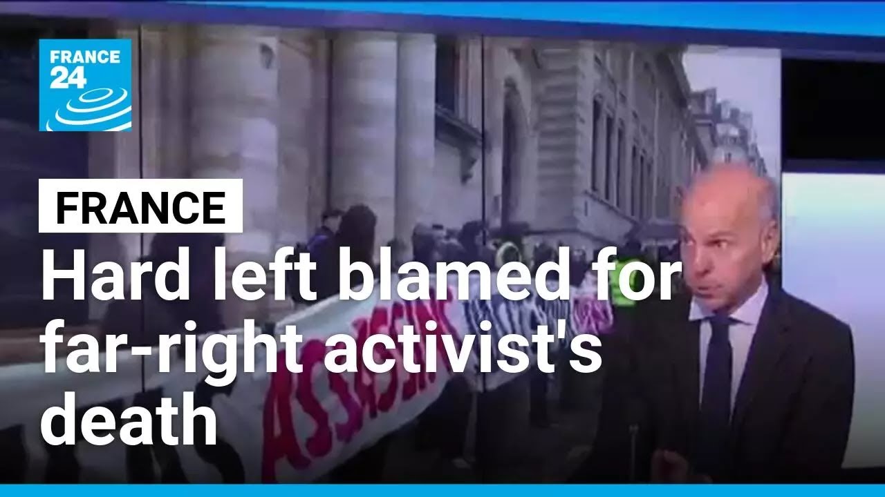 French govt accuses hard left of being responsible for far-right activist's death • FRANCE 24