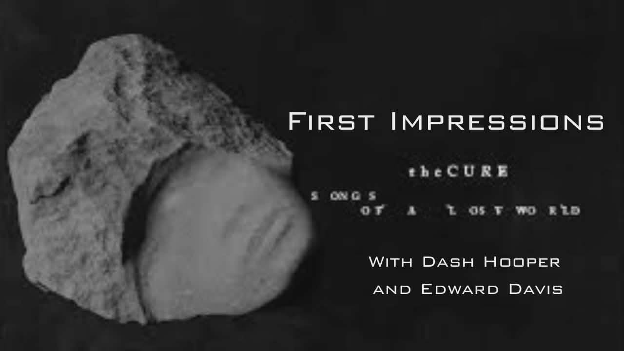 First Impressions Episode 1 The Cure, Songs of a Lost World (Back to the Beginning)