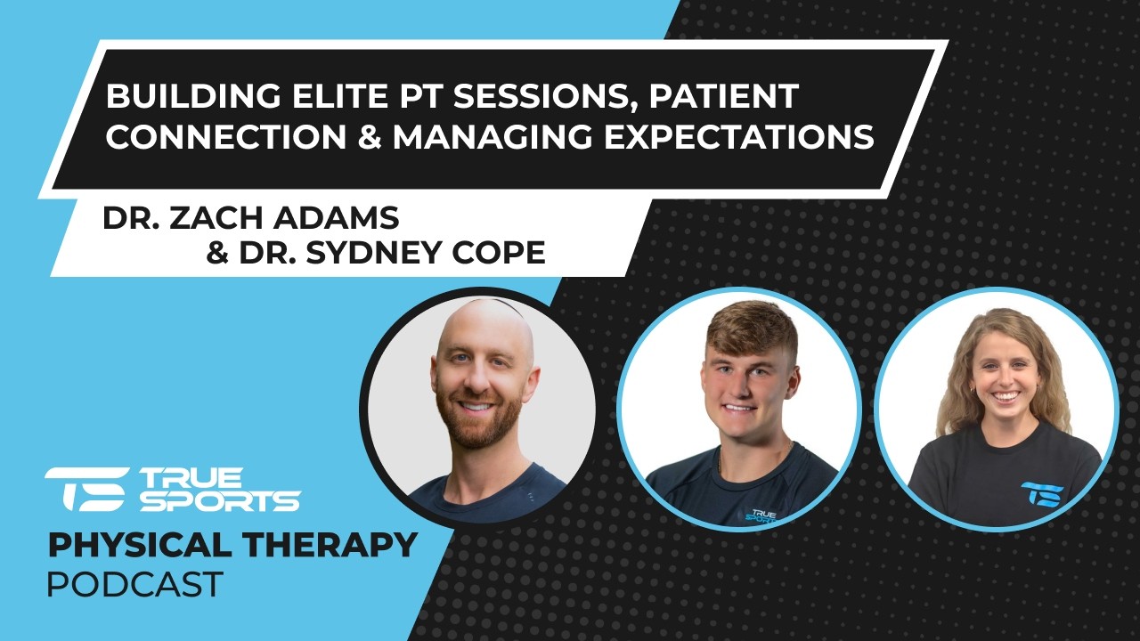 Dr. Zach Adams & Dr. Sydney Cope: Elite PT Sessions, Patient Connection & Managing Expectations