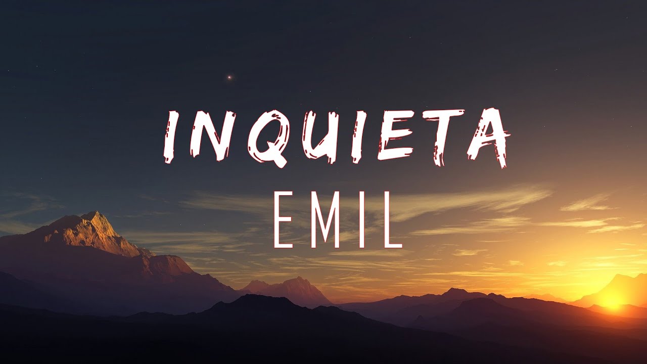 EMIL - INQUIETA (Letra/lyric)