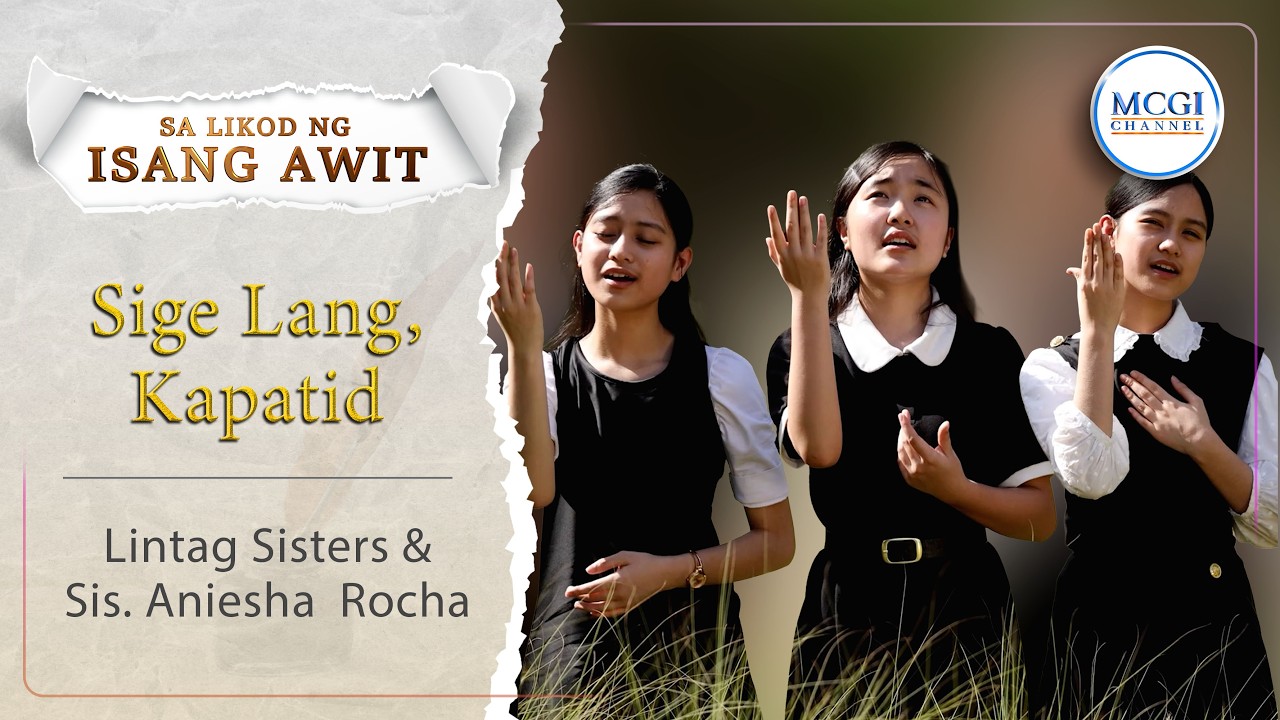Sige Lang, Kapatid | Sa Likod ng Isang Awit | Lintag Sisters, and  Sis. Aniesha Rocha | MCGI