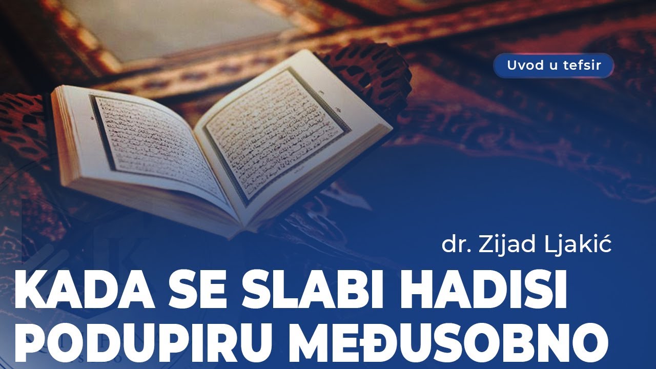 Kada se slabi hadisi podupiru međusobno - dr. Zijad Ljakić