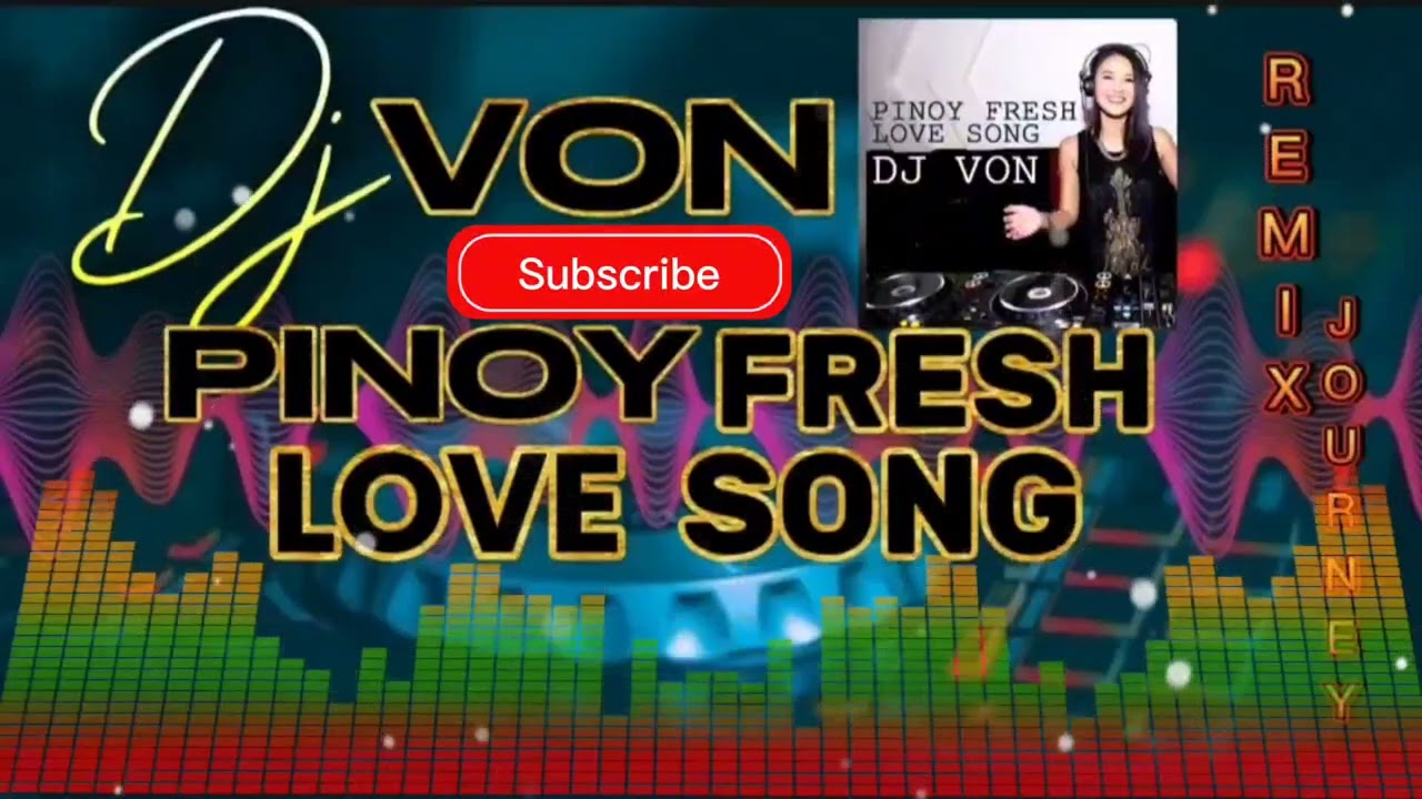 PINOY FRESH LOVE SONG Remix By DJ Von    Remix Journey Collection