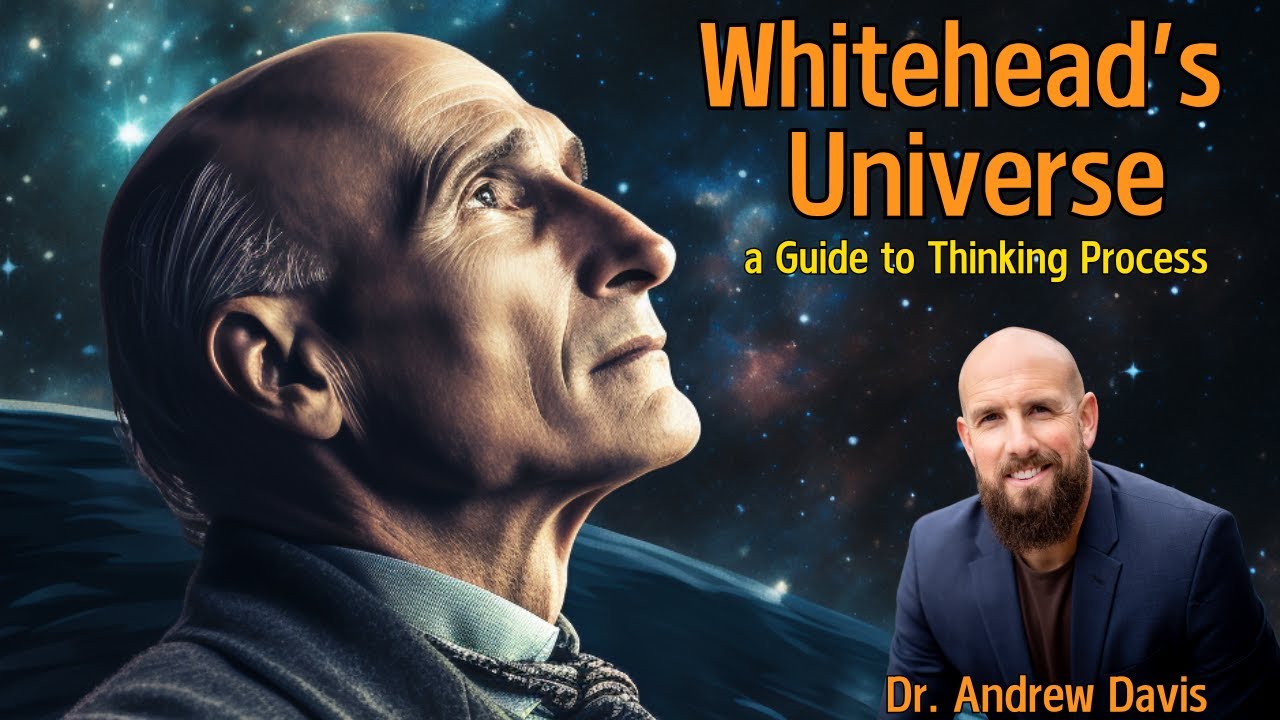Whitehead's Universe: a Guide to Thinking Process w/ Dr. Andrew Davis