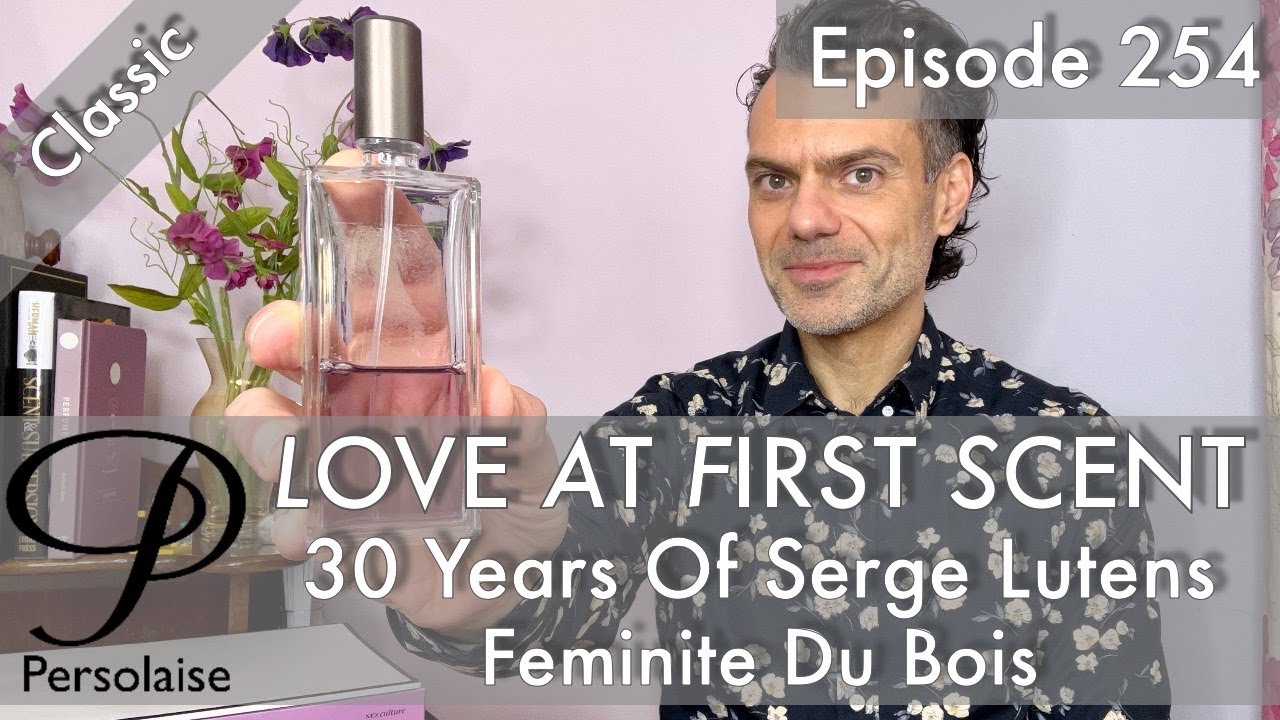 30-летие Serge Lutens Feminite Du Bois на Persolaise Love At First Scent, эпизод 254