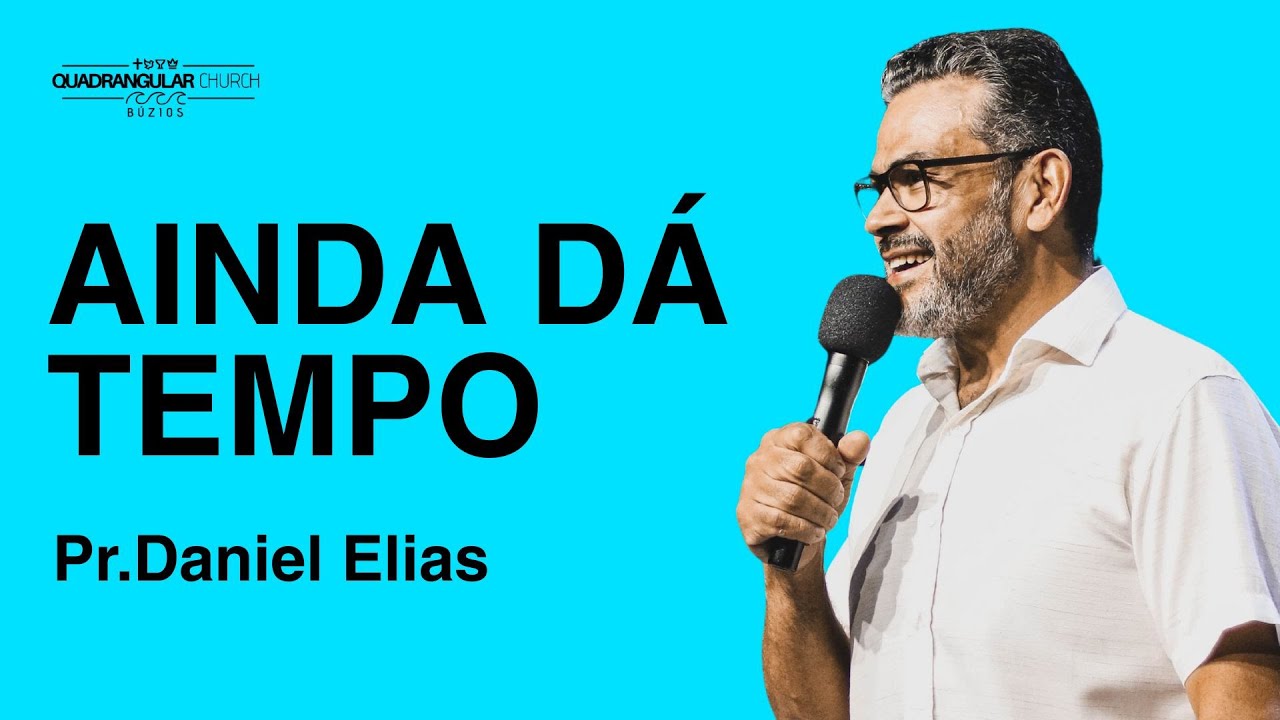 Ainda dá tempo - Pr.Daniel Elias