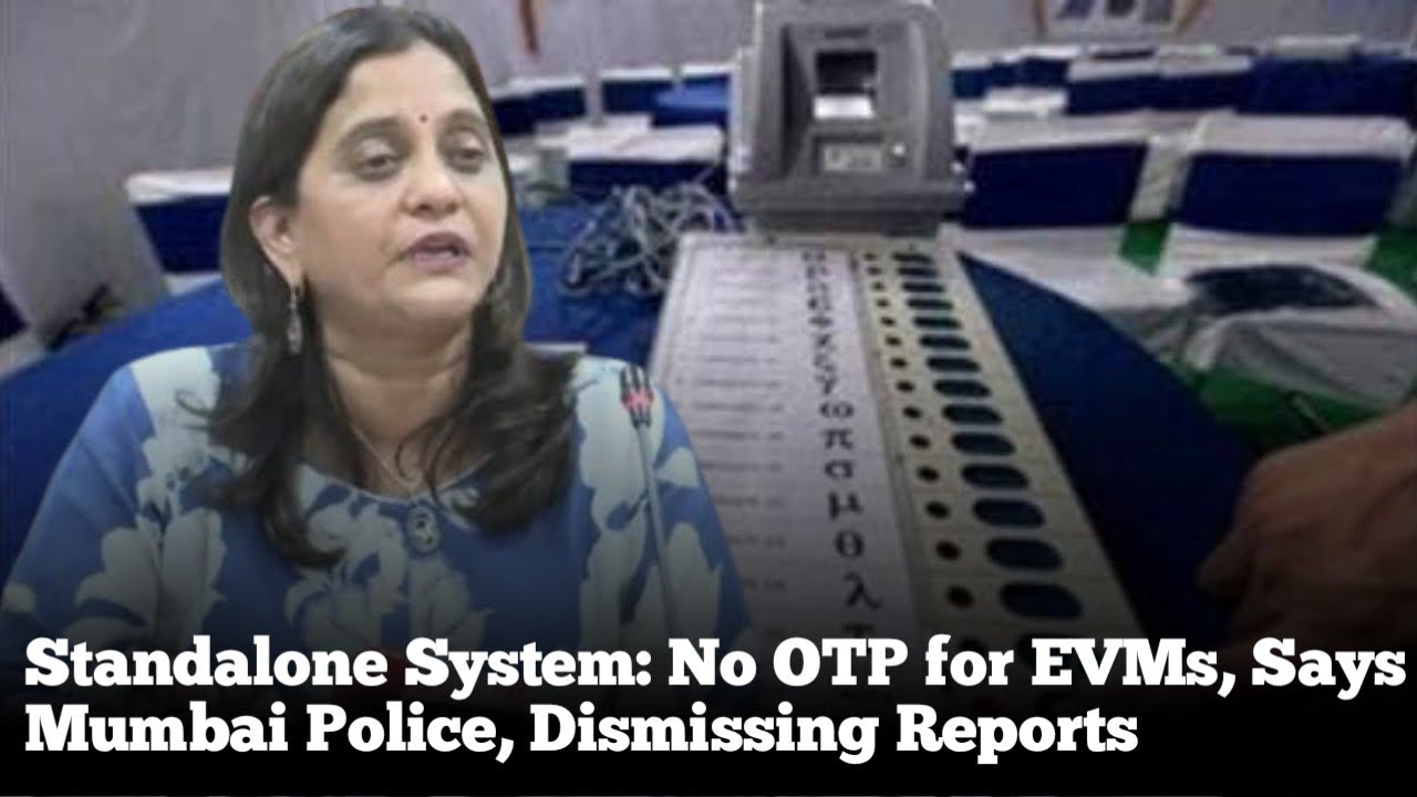 Standalone System: No OTP for EVMs, Says Mumbai Police, Dismissing Reports