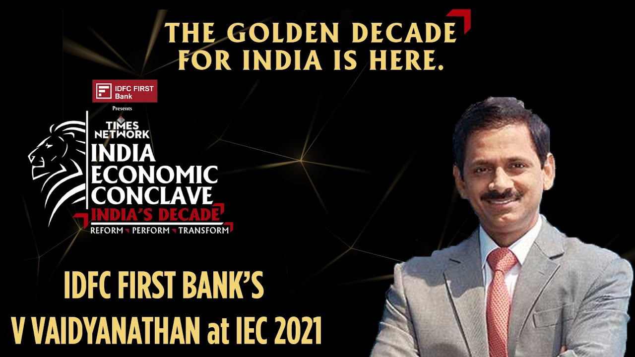 V Vaidyanathan (MD & CEO, IDFC FIRST Bank) Sets The Agenda For India Economic Conclave 2021