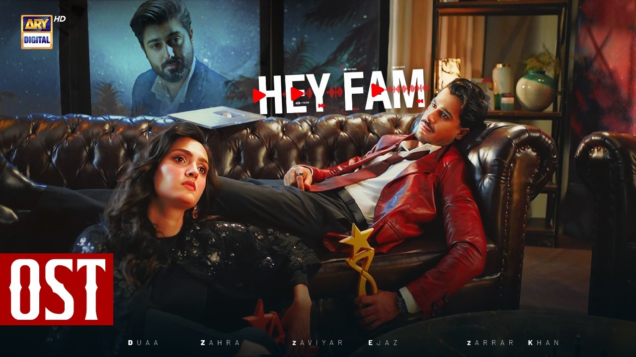 HEY FAM - OST 🎶 |  Duaa Zahra | Zarrar Khan | Zaviyar Noman | ARY Digital