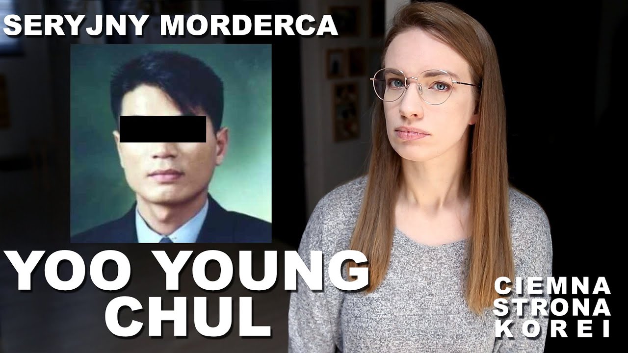 SERYJNY MORDERCA YOO YOUNG CHUL || Ciemna Strona Korei