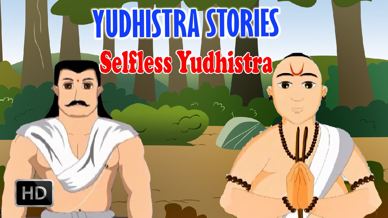 Yudhisthira - Selfless Yudhistra - Short Story from Mahabharatha