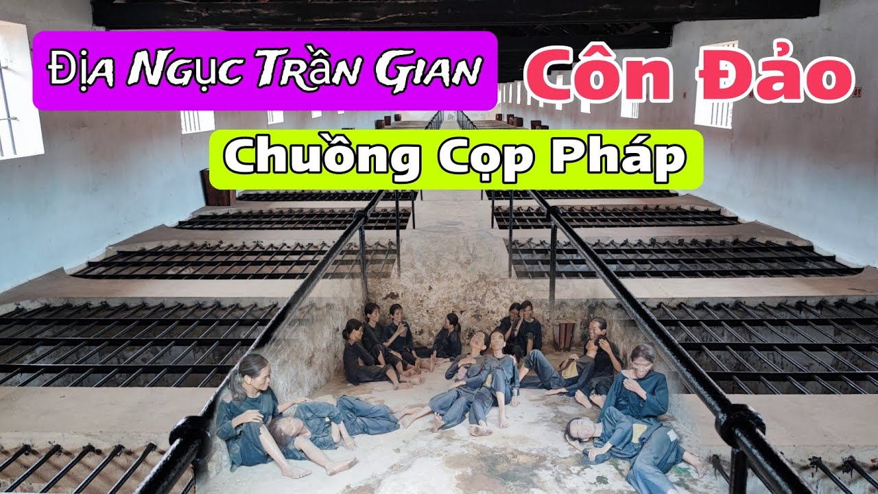 Chuồng Cọp Thời Pháp Địa Ngục Bên Trong Nhà Tù Côn Đảo Nơi Giam Giữ Nhiều Anh Hùng Dân Tộc Việt Nam