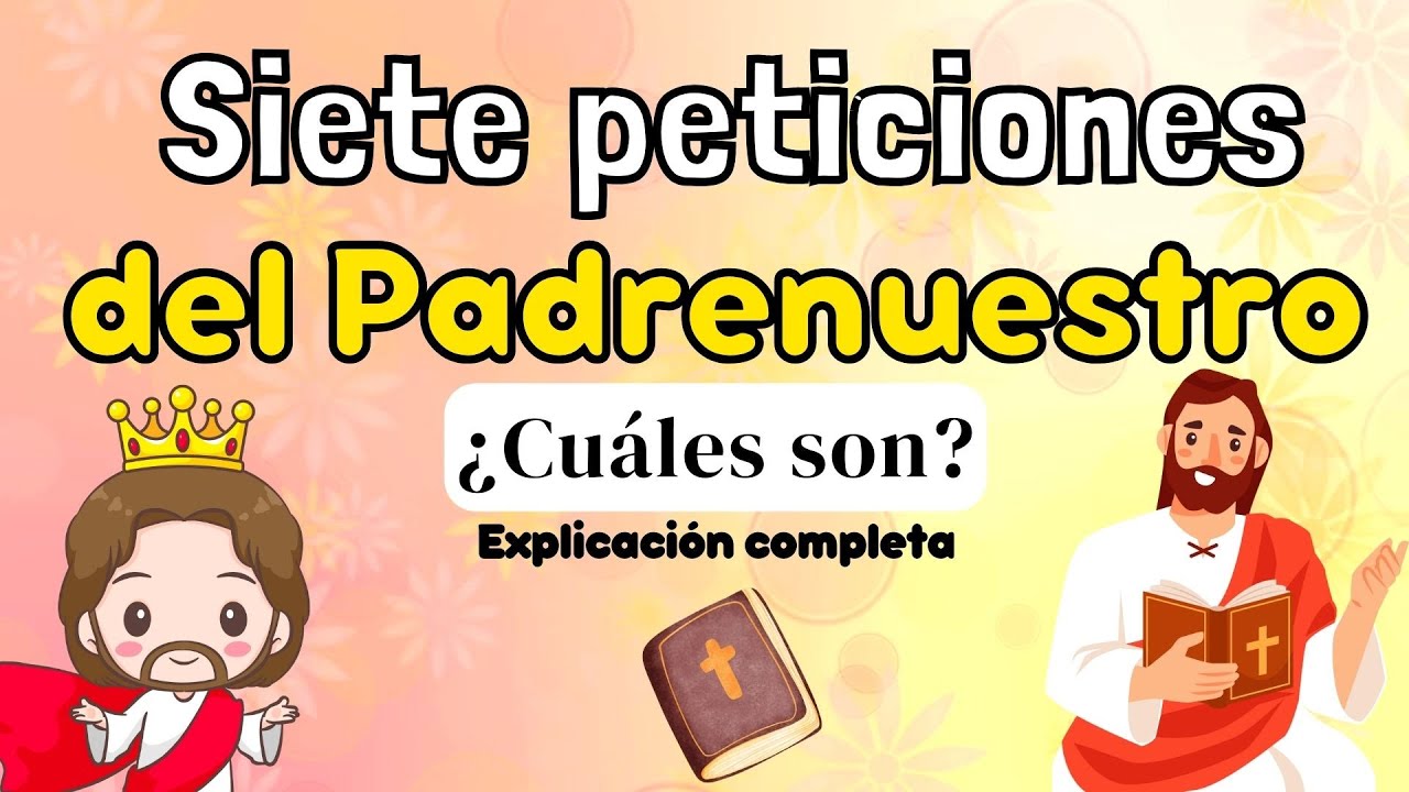 Explicación de las 7 peticiones del Padrenuestro