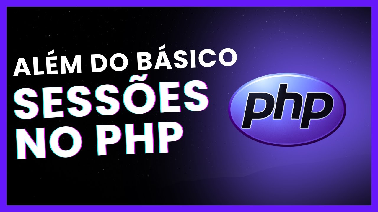 🔐PHP: Sessões Além do Básico