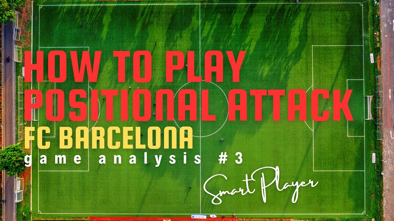 how to play positional attack - FC Barcelona - game analysis #3